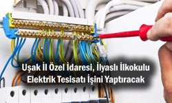 Uşak İl Özel İdaresi, İlyaslı İlkokulu Elektrik Tesisatı İşini Yaptıracak