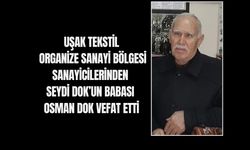 Uşak Tekstil OSB'de sanayici Seydi Dok'un babası Osman Dok vefat etti