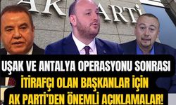 AK Parti, Uşak ve Antalya operasyonları sonrası itirafçı olanlar için açıklama yaptı!