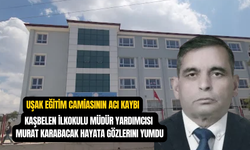 Uşak Kaşbelen Okul Müdürü Yardımcısı Murat Karabacak vefat etti