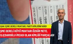 Uşak Eşme Dereli Köyü Muhtarı Mete, üyesi olduğu CHP'nin kimlik kartını Kılıçdaroğlu imzası nedeniyle kesip attı!