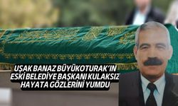 Uşak Banaz Büyükoturak'ın eski Belediye Başkanı vefat etti