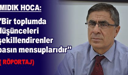 Mıdık Hoca : “Bir toplumda düşünceleri şekillendirenler  basın mensuplarıdır”