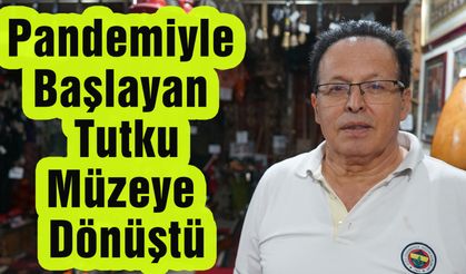 Pandemiyle Başlayan Tutku Müzeye Dönüştü