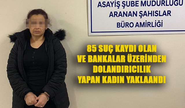 Kütahya'da 85 suç kaydı olan ve 62 yıl 3 ay hapis cezası bulunan kadın yakalandı