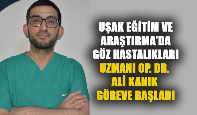 Uşak Eğitim ve Araştırma Hastanesi'nden göz randevusu almakta güçlük çekenlere iyi haber! Yeni bir hekim daha geldi!