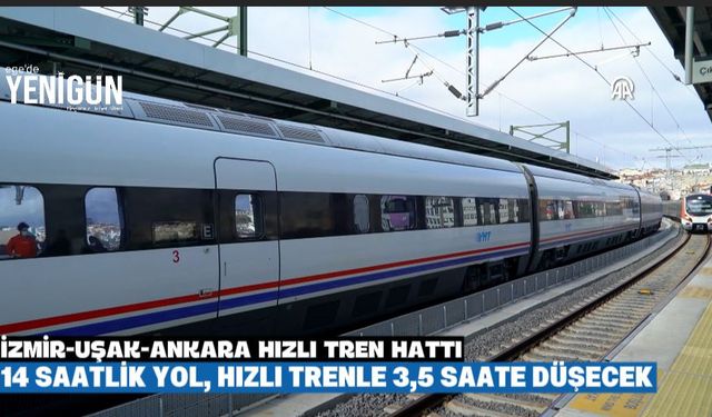 Uşak'tan geçen hızlı trenle Ankara ve İzmir arası 3 buçuk saate düşecek!