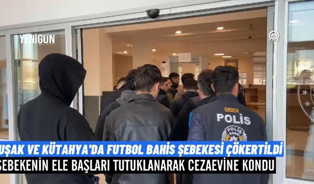 Uşak'ı da kapsayan futbol maçları üzerinden bahis işi yapan çetenin ele başları tutuklandı