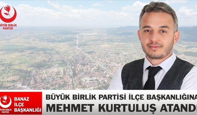 Uşak'ın Banaz ilçesinde BBP İlçe Başkanlığına Mehmet Kurtuluş atandı