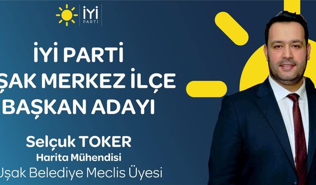 Selçuk Toker, İYİ Parti Uşak Merkez İlçe Başkanlığına aday oldu
