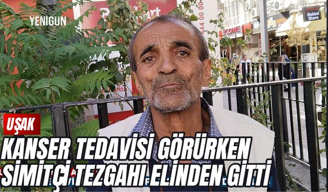 Uşaklı simitçinin ekmek teknesi, kanser tedavisi gördüğü sırada elinden gitti