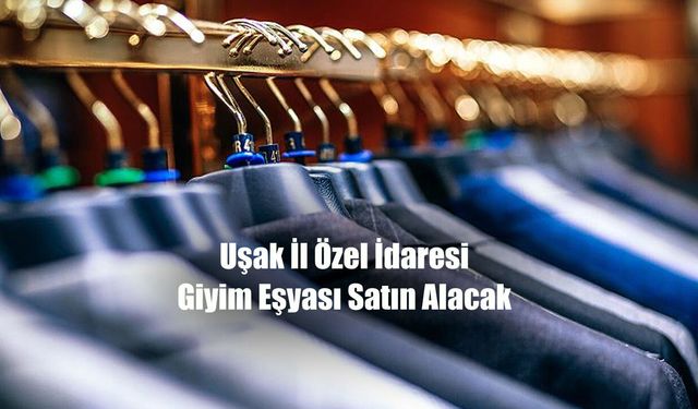 Uşak İl Özel İdaresi Giyim Eşyası Satın Alacak