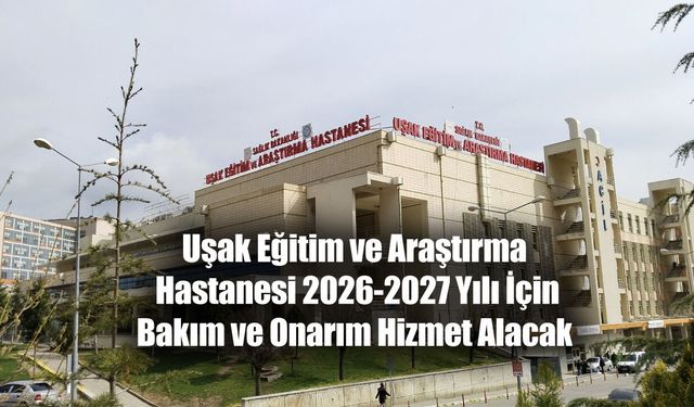 Uşak Eğitim ve Araştırma Hastanesi 2026-2027 Yılı İçin Bakım ve Onarım Hizmet Alacak