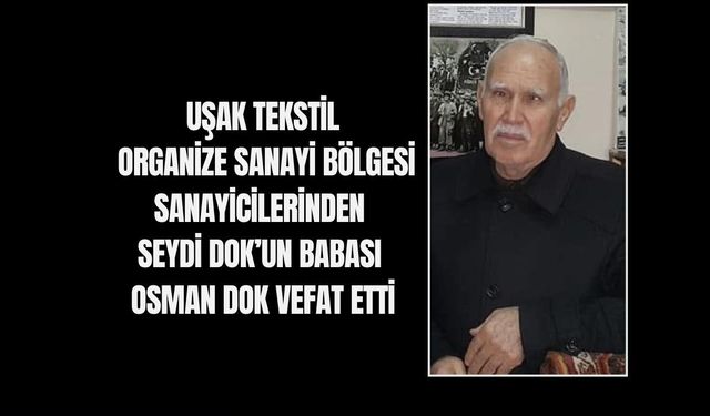 Uşak Tekstil OSB'de sanayici Seydi Dok'un babası Osman Dok vefat etti