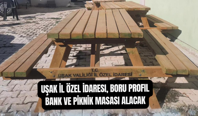 Uşak İl Özel İdaresi, Boru Profil Bank ve Piknik Masası Alacak