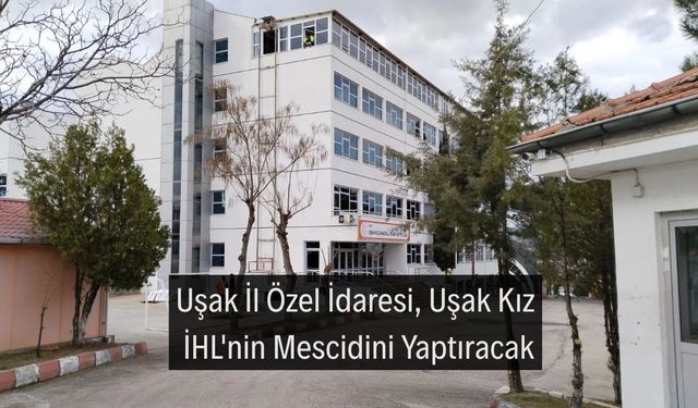 Uşak İl Özel İdaresi, Uşak Kız İHL'nin Mescidini Yaptıracak