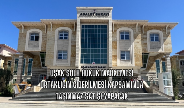 Uşak 1'inci Sulh Hukuk Mahkemesi, Ortaklığın Giderilmesi Kapsamında Bozköy'deki Taşınmazın Satışını Yapacak