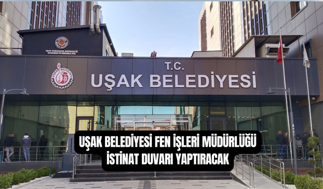 Uşak Belediyesi Fen İşleri Müdürlüğü İstinat Duvarı Yaptıracak