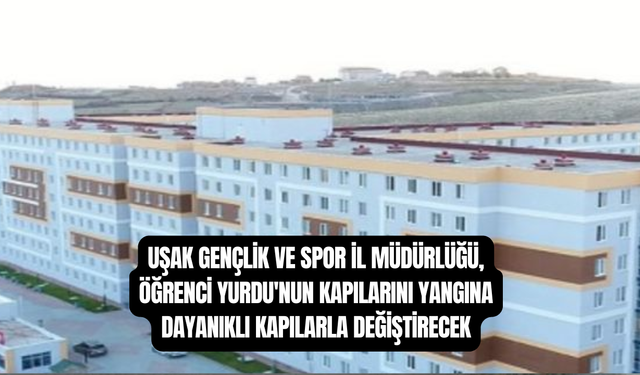 Uşak Gençlik ve Spor İl Müdürlüğü, Öğrenci Yurdu'nun Kapılarını Yangına Dayanıklı Kapılarla Değiştirecek