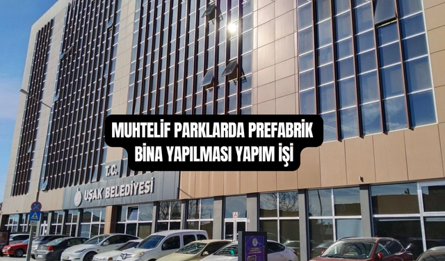 Uşak Belediyesi, Parklarda Prefabrik Bina Yaptıracak