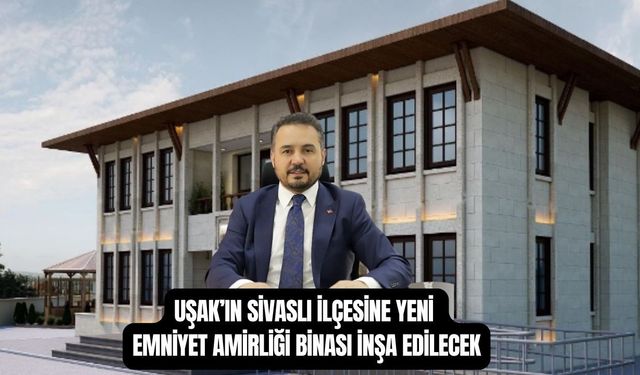 Uşak'ın Sivaslı ilçesinde ekonomik ömrünü tamamlayan  Emniyet binası yenilenecek