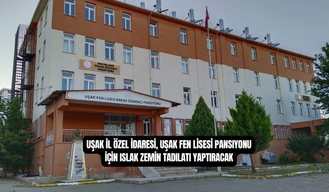 Uşak İl Özel İdaresi, Uşak Fen Lisesi Pansiyonu İçin Islak Zemin Tadilatı Yaptıracak