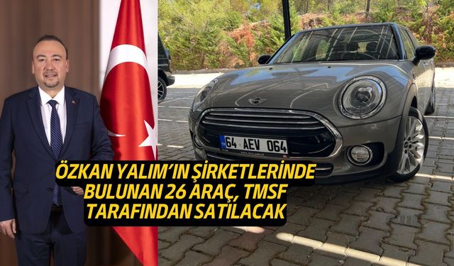 Uşak Belediye Başkanlığından uzaklaştırılan Özkan Yalım'ın araçları satılacak!