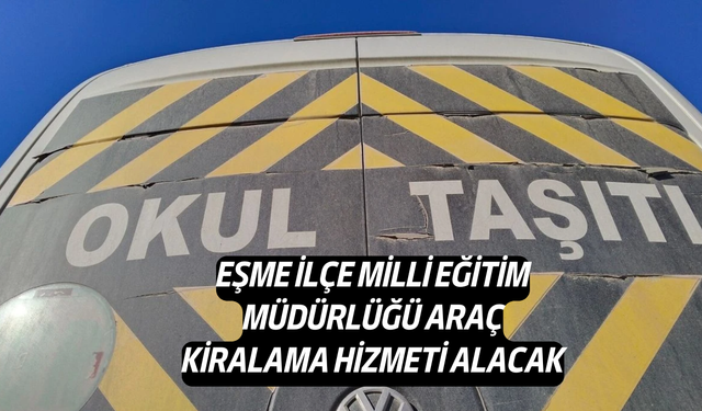 Eşme İlçe Milli Eğitim Müdürlüğü, Araç Kiralama Hizmeti Alacak