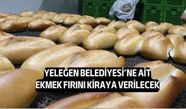 Yeleğen Belediyesi'ne Ait Ekmek Fırını İhaleyle Kiraya Verilecek