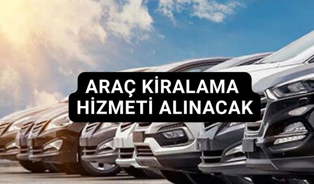 ARAÇ KİRALAMA HİZMETİ ALIM İŞİ