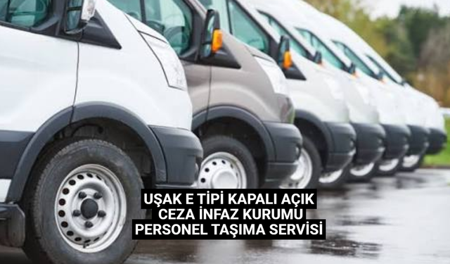 UŞAK E TİPİ KAPALI AÇIK CEZA İNFAZ KURUMU PERSONEL TAŞIMA SERVİSİ