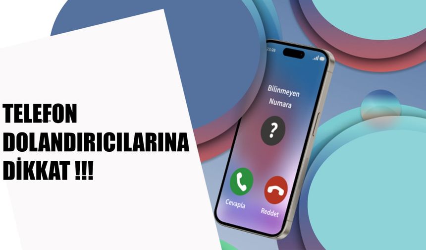 Bankalar Uyardı : Telefon Dolandırıcılarına Dikkat!