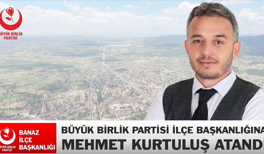 Uşak'ın Banaz ilçesinde BBP İlçe Başkanlığına Mehmet Kurtuluş atandı