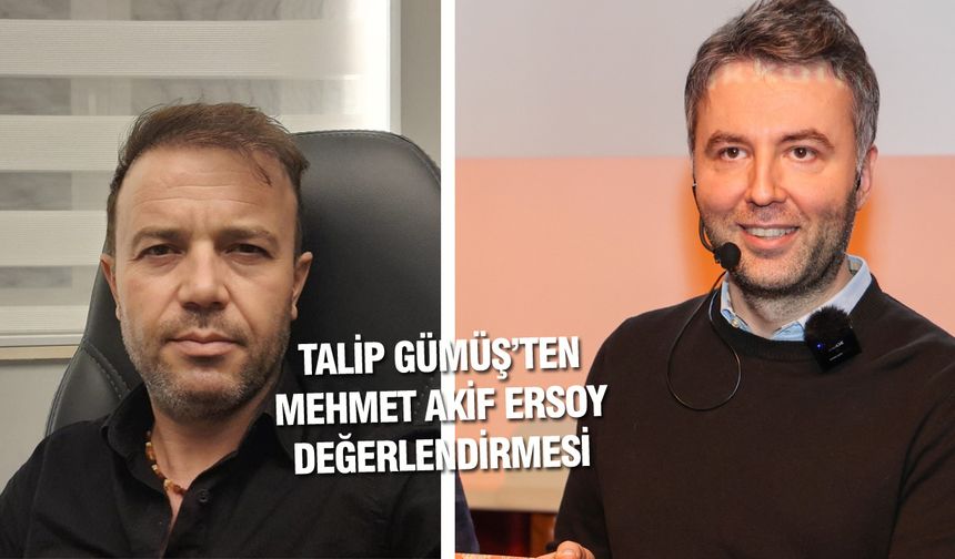 Uşak'ta muhafazakar camianın sevilen ismi Talip Gümüş'ten Mehmet Akif Ersoy analizi