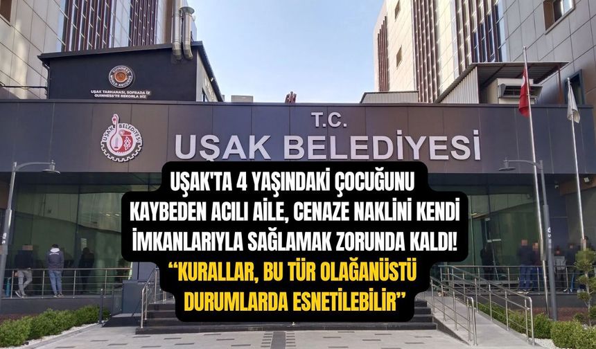 Uşak'ta 4 yaşındaki çocuklarını kaybeden acılı aile, cenaze naklini kendi imkanlarıyla sağlamak zorunda kaldı!