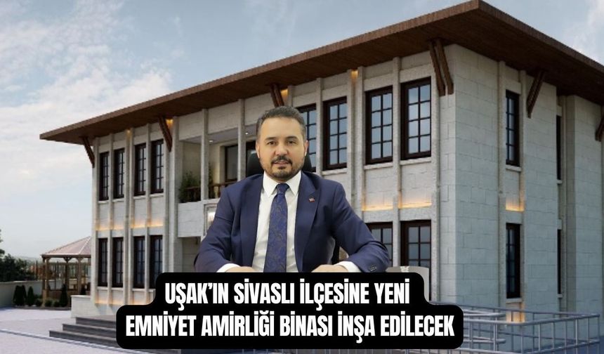 Uşak'ın Sivaslı ilçesinde ekonomik ömrünü tamamlayan  Emniyet binası yenilenecek