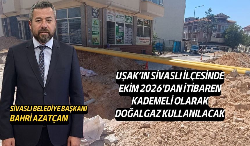 Sivaslı'da yaşayan vatandaşlar Ekim 2026'dan itibaren kademeli olarak doğalgaz kullanmaya başlıyor