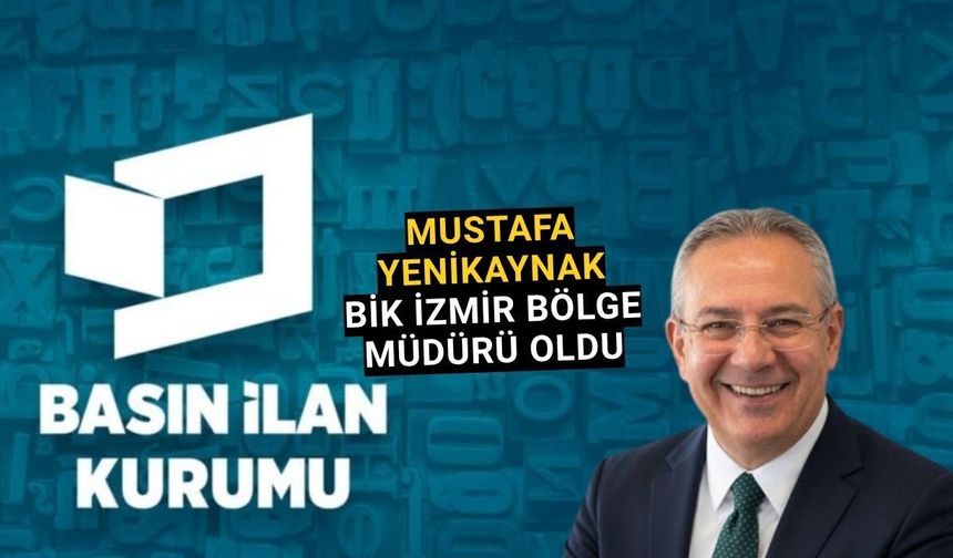 Mustafa Yenikaynak, BİK İzmir Bölge Müdürlüğüne atandı