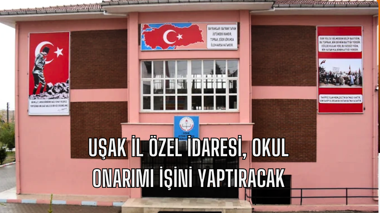 Uşak İl Özel İdaresi, Ali Turan İlkokulu Onarımı İşini İhaleyle Yaptıracak