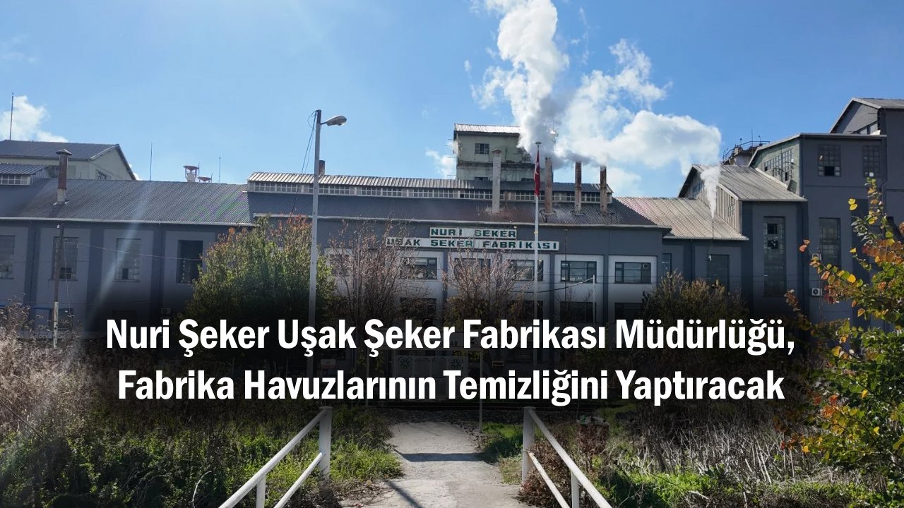 Nuri Şeker Uşak Şeker Fabrikası Müdürlüğü, Fabrika Havuzlarının Temizliğini Yaptıracak
