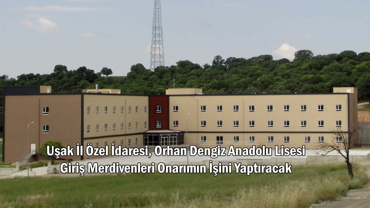 Uşak İl Özel İdaresi, Orhan Dengiz Anadolu Lisesi Giriş Merdivenleri Onarımın İşini Yaptıracak