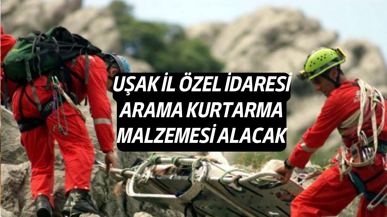 Uşak İl Özel İdaresi, Arama Kurtarma Malzemesi Alacak