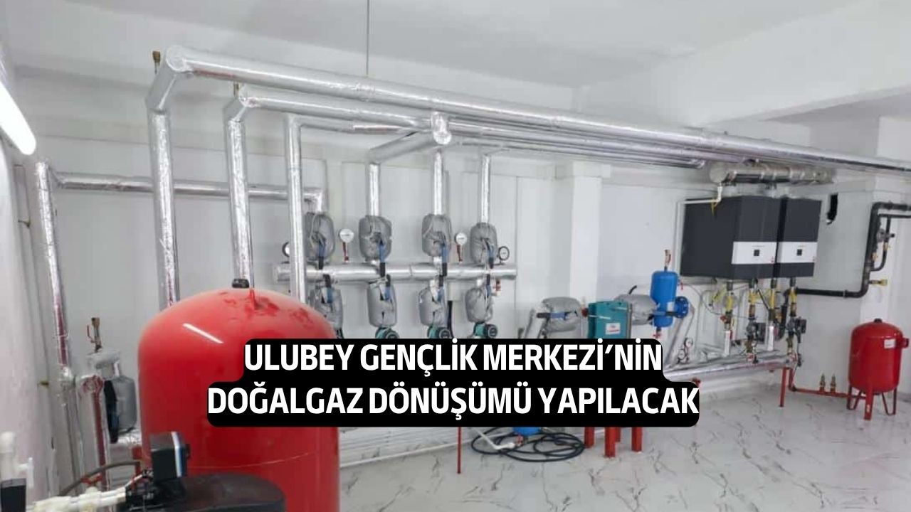 Ulubey Gençlik Merkezi'nin Doğalgaz Dönüşümü Yaptırılacak